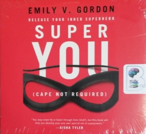 Super You (cape not required) - Release Your Inner Superhero written by Emily V. Gordon performed by Emily V. Gordon on CD (Unabridged)